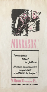 Workers! Produce more and better! Every strike of the hammer shortens the time of destitution! Hungarian Communist Party