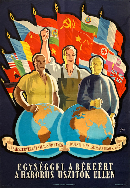 Tibor Gonczi Gebhardt - With unity against the war inciters - The meeting of the Trade Union World Federation in Budapest 1950 vintage Hungarian socialist realist communist propaganda event advertising poster