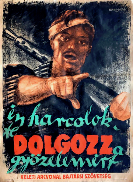 Gyorgy Szennik - I fight you must work for victory! - Eastern Front Comradely Association 1944 vintage Hungarian WW2 war propaganda poster